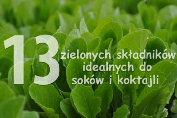 13 produktów do zielonych soków i koktajli