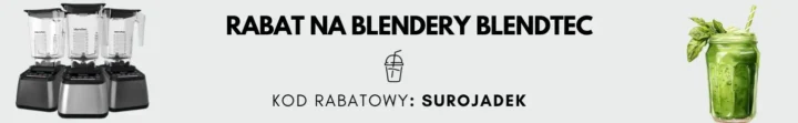 kod rabatowy na blendery blendtec - wystarczy wpisać kod: surojadek na stronie blendtecpolska.com